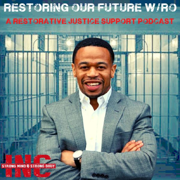 Restoring Our Future w/Ro podcast cover art: A Restorative Justice Support Podcast, from Strong Mind &ndash; Strong Body, Inc.